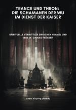 Trance und Thron: Die Schamanen der Wu im Dienst der Kaiser