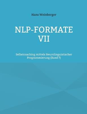 NLP-Formate VII: Selbstcoaching mittels Neurolinguistischer Programmierung (Band 6) - Hans Weinberger - cover