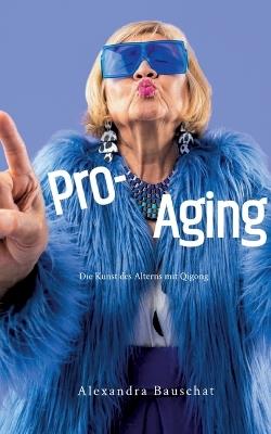 Pro-Aging: Die Kunst des Alterns mit Qigong - Alexandra Bauschat - cover