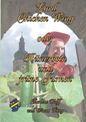 Lord Chickenwing oder Hünerbein und jrüne Jurken: Gommern - wo Gurken tanzen und Boote fliegen - Charlene Wolff,Diana Lang - cover