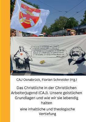 Das Christliche in der Christlichen Arbeiterjugend (CAJ). Unsere geistlichen Grundlagen und wie wir sie lebendig halten: eine inhaltliche und theologische Vertiefung - cover