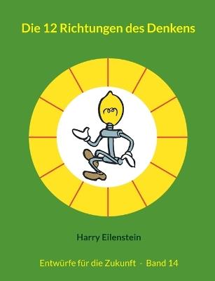 Die 12 Richtungen des Denkens: Entwürfe für die Zukunft - Band 14 - Harry Eilenstein - cover