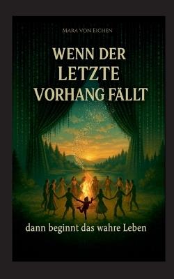 Wenn der letzte Vorhang fällt - dann beginnt das wahre Leben - Mara Von Eichen - cover