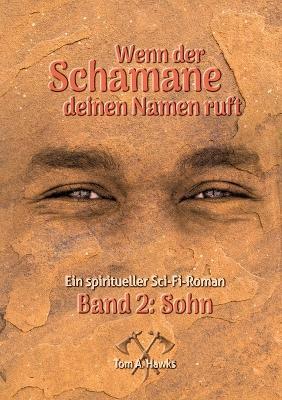 Wenn der Schamane deinen Namen ruft: Band 2 - Sohn - Tom A Hawks - cover