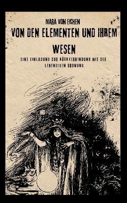 Von den Elementen und ihrem Wesen: Eine Einladung zur Rückverbindung mit der lebendigen Ordnung - Mara Von Eichen - cover