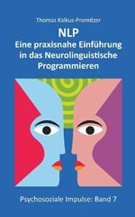 Nlp: Eine praxisnahe Einführung in das Neurolinguistische Programmieren
