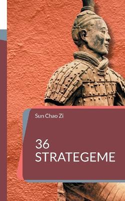 36 Strategeme: Krieg, Herrschaft, Taktik und Strategie. Die Kunst der Manipulation und List aus dem Alten China. - Sun Chao Zi - cover