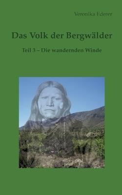 Das Volk der Bergwälder: Teil 3 - Die wandernden Winde - Veronika Ederer - cover
