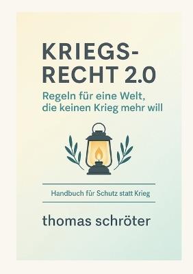 Kriegsrecht 2.0: Regeln für eine Welt, die keinen Krieg mehr will - Thomas Schröter - cover