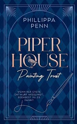 Piper House: Painting Trust - Phillippa Penn - cover