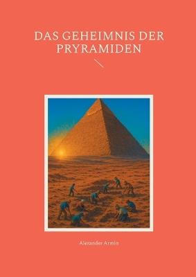 Das Geheimnis der Pryramiden - Alexander Armin - cover