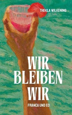 Wir bleiben wir: Franca und Ed - Thekla Wilkening - cover