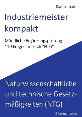 Industriemeister Kompakt: Mündliche Ergänzungsprüfung NTG - Michael Fischer,Thomas Weber - cover