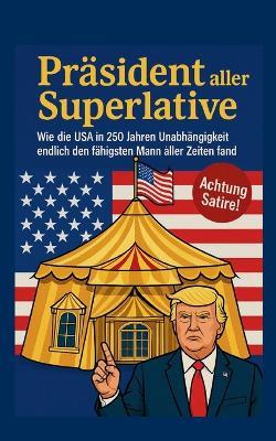 Präsident aller Superlative: Wie die USA in 250 Jahren Unabhängigkeit endlich den fähigsten Mann fand - Herbert Vore - cover