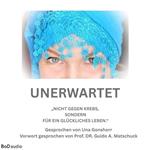 Unerwartet - Nicht gegen den Krebs, sondern für ein glückliches Leben (Ungekürzt)