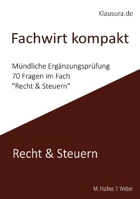 Fachwirt Kompakt: Mündliche Ergänzungsprüfung Recht & Steuern - Michael Fischer,Thomas Weber - cover