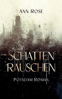 Schattenrauschen: Potsdam Roman - Ann Rose - cover