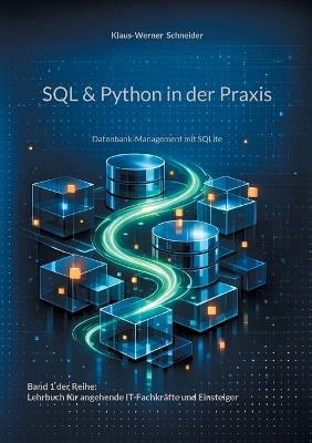 SQL & Python in der Praxis: Datenbank-Management mit SQLite - Klaus-Werner Schneider - cover