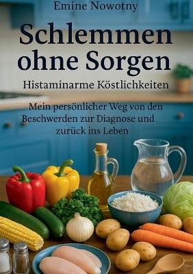 Schlemmen ohne Sorgen: Histaminarme Köstlichkeiten - Emine Nowotny - cover