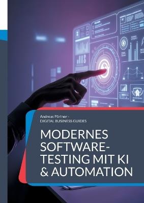 Modernes Software-Testing mit KI & Automation: Die digitale Transformation der Qualitätssicherung meistern - Andreas Pörtner - cover