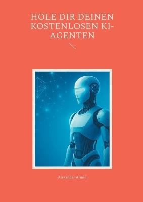 Hole dir deinen kostenlosen KI-Agenten - Alexander Armin - cover