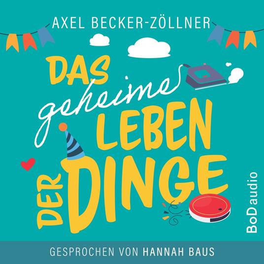 Das geheime Leben der Dinge (Ungekürzt)