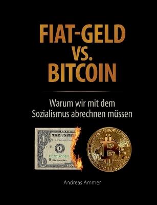 Fiat-Geld vs. Bitcoin - Warum wir mit dem Sozialismus abrechnen müssen - Andreas Ammer - cover