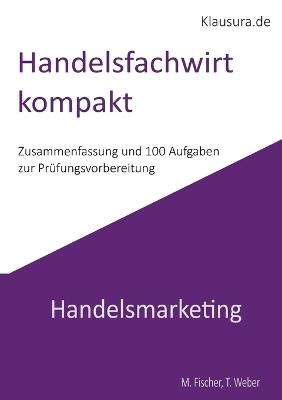 Handelsfachwirt kompakt: Handelsmarketing - Michael Fischer,Thomas Weber - cover