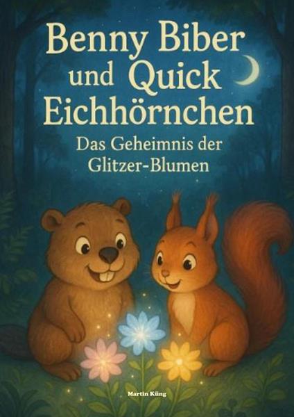 Benny Biber und Quick Eichhörnchen - Martin Küng - ebook
