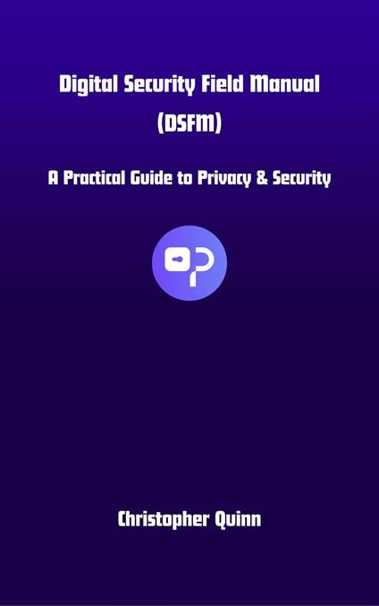 Digital Security Field Manual (DSFM)