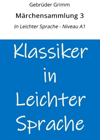 Märchensammlung 3: In Leichter Sprache - Niveau A1 - Gebrüder Grimm,André Graf - ebook