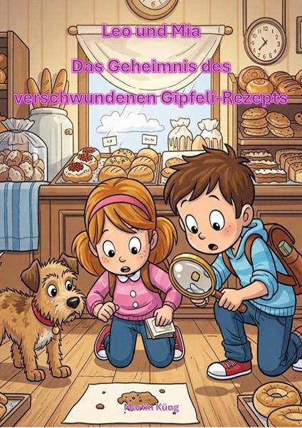Leo und Mia Das Geheimnis des verschwundenen Gipfeli-Rezepts - Martin Küng - ebook