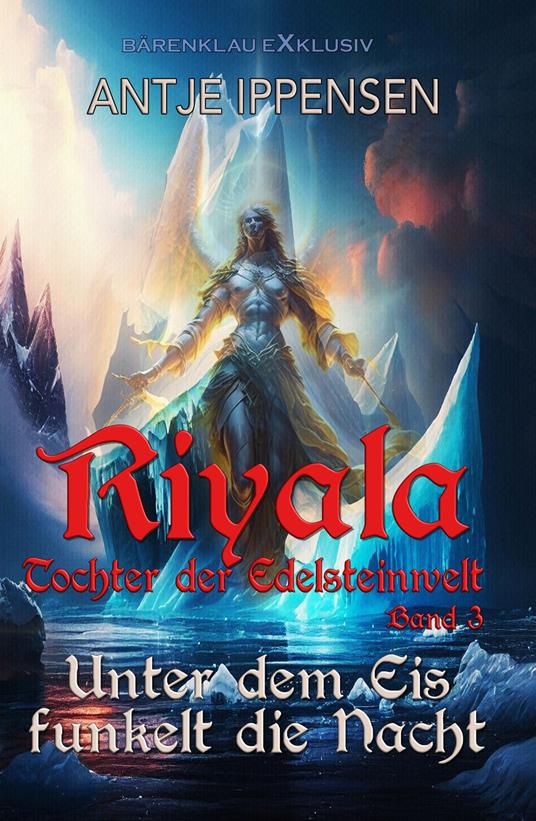Riyala - Tochter der Edelsteinwelt, Band 3: Unter dem Eis funkelt die Nacht