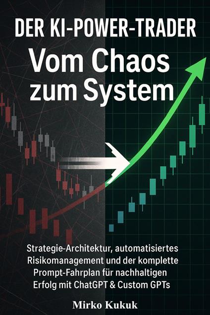 DER KI-POWER-TRADER: Vom Chaos zum System