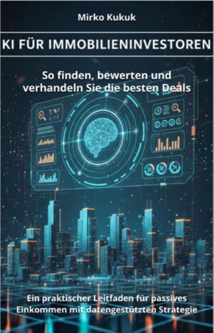 KI für Immobilieninvestoren: So finden, bewerten und verhandeln Sie die besten Deals