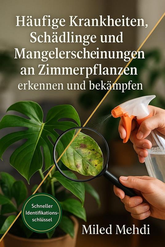 Häufige Krankheiten, Schädlinge und Mangelerscheinungen an Zimmerpflanzen erkennen und bekämpfen