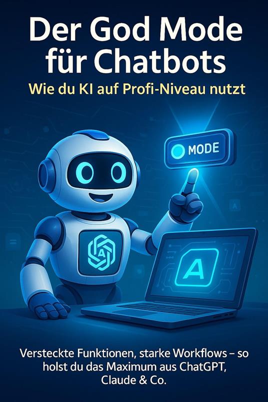 Der God Mode für Chatbots: Wie Du KI auf Profi-Niveau nutzt