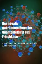 Der negativ gekrümmte Raum im Quantenfeld ist aus Frischkäse