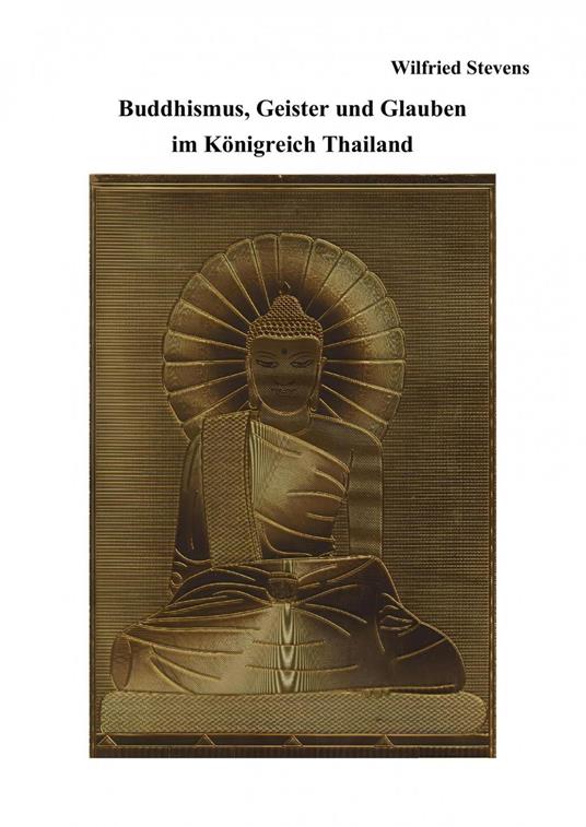 Buddhismus, Geister und Glauben im Königreich Thailand