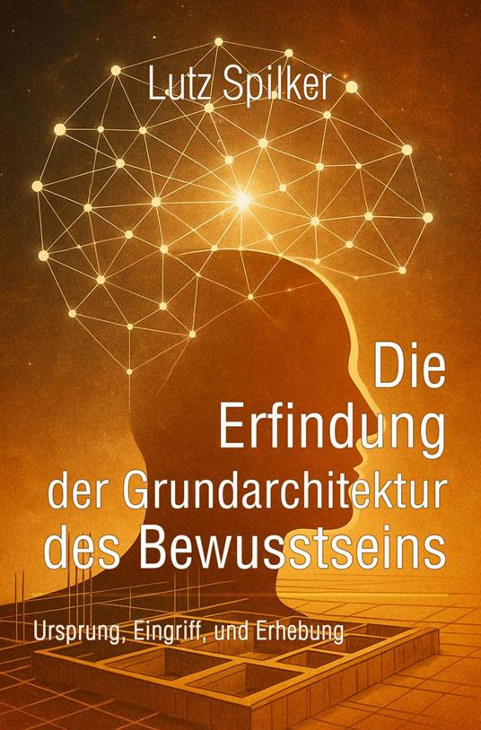 Die Erfindung der Grundarchitektur des Bewusstseins