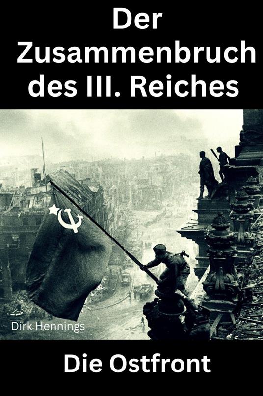 Der Zusammenbruch des III. Reiches - die Ostfront