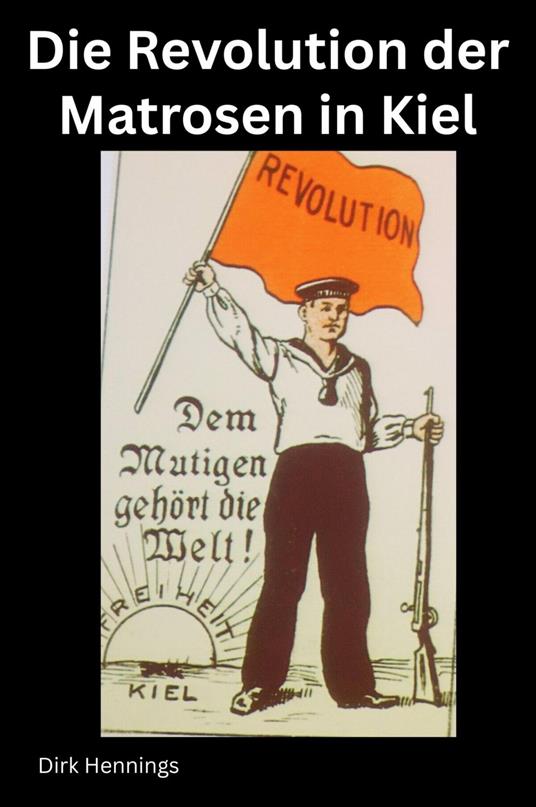 Die Revolution der Matrosen in Kiel