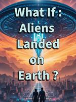 What If : Aliens Landed on Earth ?