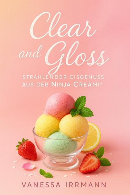 Clear and Gloss – Strahlender Eisgenuss aus der Ninja Creami®