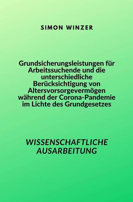 Grundsicherungsleistungen für Arbeitssuchende und die unterschiedliche Berücksichtigung von Altersvorsorgevermögen während der Corona-Pandemie im Lichte des Grundgesetzes