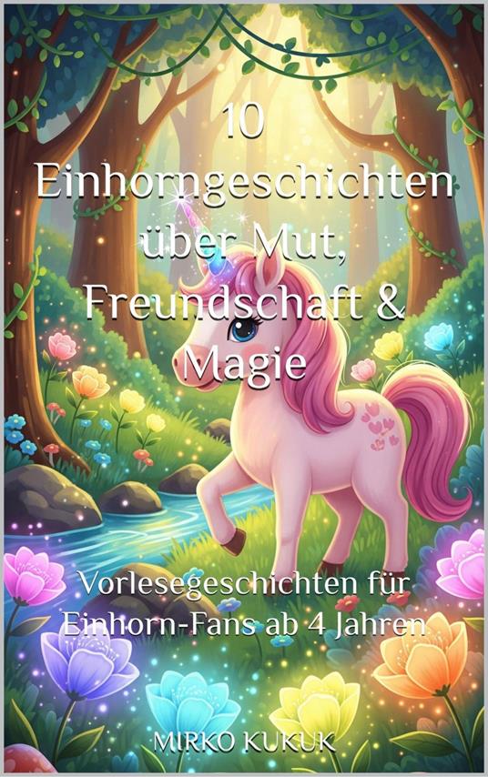 10 Einhorngeschichten über Mut, Freundschaft & Magie - Mirko Kukuk - ebook