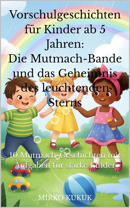 Vorschulgeschichten für Kinder ab 5 Jahren: Die Mutmach-Bande und das Geheimnis des leuchtenden Sterns - Mirko Kukuk - ebook