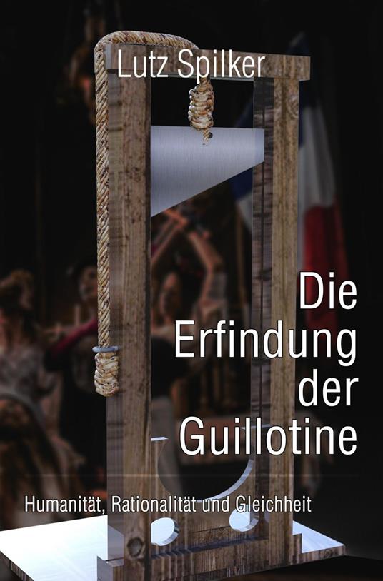 Die Erfindung der Guillotine