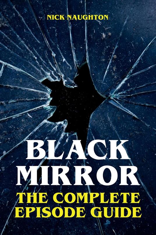 Black Mirror - The Complete Episode Guide