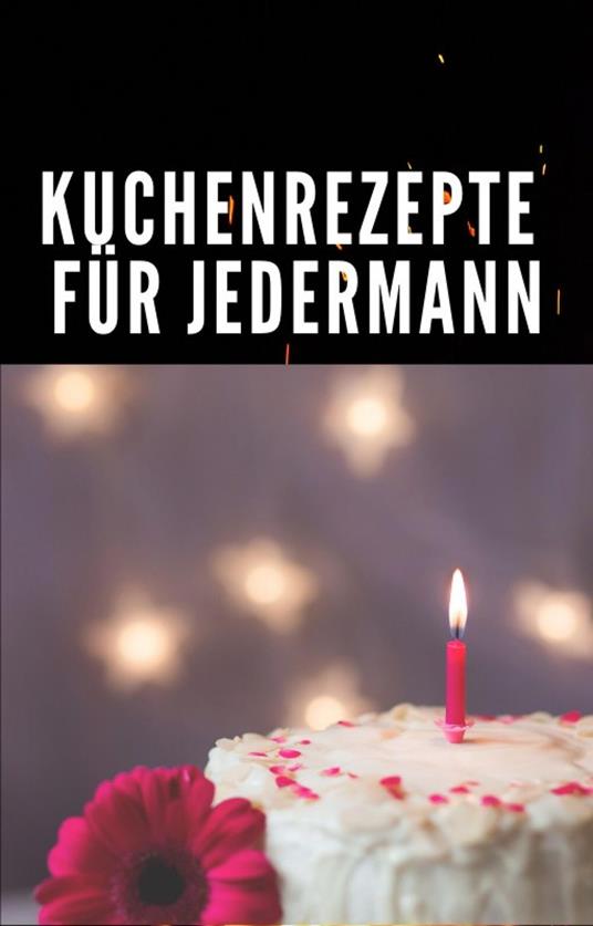Kuchenrezepte für Jedermann.